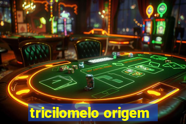 tricilomelo origem